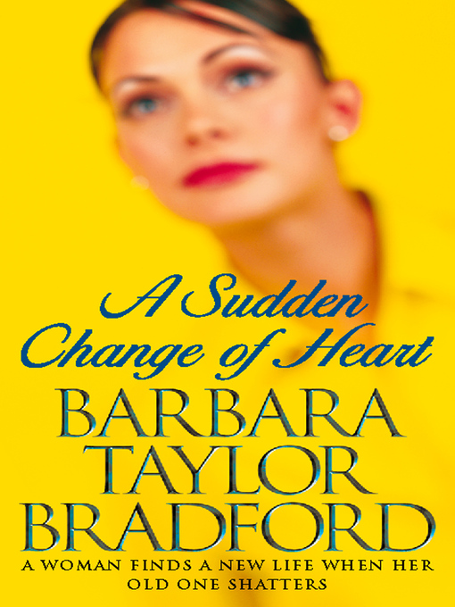 Title details for A Sudden Change of Heart by Barbara Taylor Bradford - Available